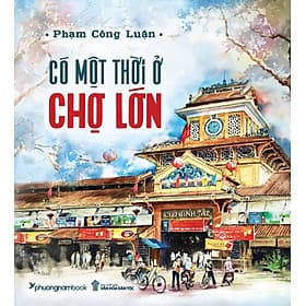 Sách CÓ MỘT THỜI Ở CHỢ LỚN - Phương Phương
