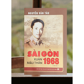 Sách Nguyễn Văn Tàu - Sài Gòn Xuân Mậu Thân 1968 - TH200 - Nguyễn Văn Thoàn