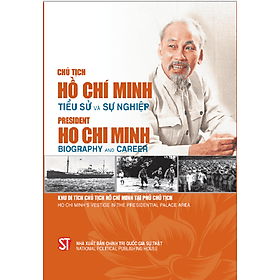 Sách Chủ tịch Hồ Chí Minh - Tiểu sử và sự nghiệp President Ho Chi Minh - Biography and Career (Song ngữ Việt - Anh) - Việt An