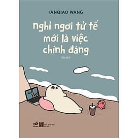 Sách Nghỉ ngơi tử tế mới là việc chính đáng - Nhã Nam