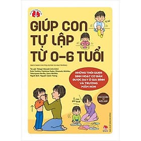 Kinh Nghiệm Từ Nước Nhật - Giúp Con Tự Lập Từ 0 - 6 Tuổi - Kim Đồng - Đồng Lập