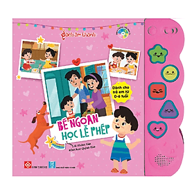 Sách tương tác - Sách âm thanh - Bé ngoan học lễ phép