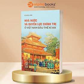 Nhà Nước Và Quyền Lực Chính Trị Ở Việt Nam Đầu Thế Kỉ XIX - Vũ Đức Liêm - Omega Plus - Thế Đức