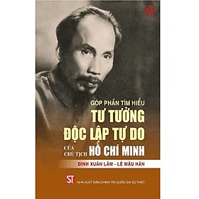 Góp phần tìm hiểu tư tưởng độc lập tự do của Chủ tịch Hồ Chí Minh - Minh Minh