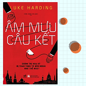 Âm Mưu Câu Kết - Chính Trị Hoa Kỳ Bị Thao Túng Từ Bên Ngoài Như Thế Nào ?