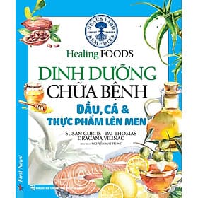 Dinh Dưỡng Chữa Bệnh - Dầu, Cá Và Thực Phẩm Lên Men - Việt Lê