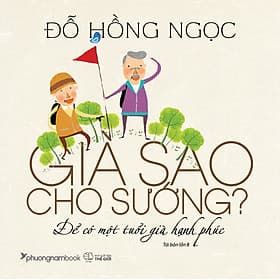 Sách Già Sao Cho Sướng? - Để Có Một Tuổi Già Hạnh Phúc - Hạ