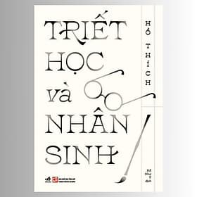 TRIẾT HỌC VÀ NHÂN SINH - Hồ Thích - Hồ Như Ý dịch - (bìa mềm) - Nhã Nam