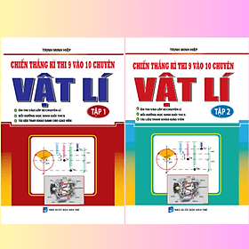 Combo Chiến thắng kì thi 9 vào 10 chuyên môn Vật Lí( Tập 1 - Tập 2) - Li