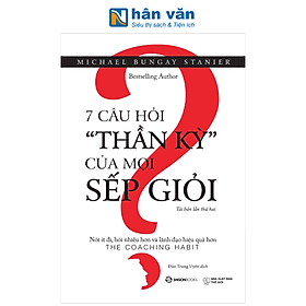 7 Câu Hỏi "Thần Kỳ" Của Mọi Sếp Giỏi - Michael Bungay Stanier