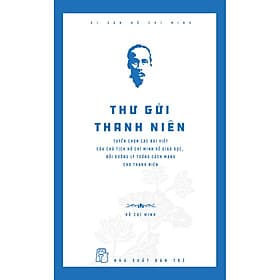 Sách Thư Gửi Thanh Niên: Tuyển Chọn Các Bài Viết Của Chủ Tịch Hồ Chí Minh Về Giáo Dục, Bồi Dưỡng Lý Tưởng Cách Mạng Cho Thanh Niên - Minh Minh