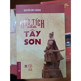 GỐC TÍCH NHÀ TÂY SƠN - TS. Nguyễn Duy Chính - NXB Đại học Sư phạm - TS Barbara De Angelis