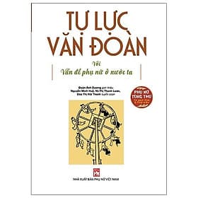 Tự Lực Văn Đoàn Với Vấn Đề Phụ Nữ Ở Nước Ta - Tuyển Chọn Các Bài Viết Trên Báo Phong Hóa Và Ngày Nay - Vân Phong