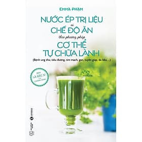 Nước Ép Trị Liệu Và Chế Độ Ăn Theo Phương Pháp Cơ Thể Tự Chữa Lành - An Lan
