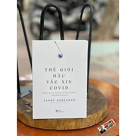 THẾ GIỚI HẬU VẮC XIN COVID - Nhã Nam