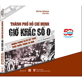 Sách Thành phố Hồ Chí Minh - Giờ khắc số 0 - Những phóng sự về kết thúc cuộc chiến tranh 30 năm - Minh