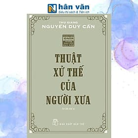 Thuật Xử Thế Của Người Xưa - Thu Giang Nguyễn Duy Cần - 