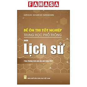 Đề Ôn Thi Tốt Nghiệp Trung Học Phổ Thông - Môn Lịch Sử (Theo Chương Trình Giáo Dục Phổ Thông 2018) - Theo Theobald