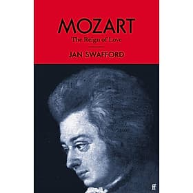Mozart: The Reign of Love by Jan Swafford - Sách Tiểu sử Tiếng Anh / Biography in English - 