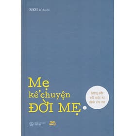 Mẹ kể chuyện đời mẹ - Hướng dẫn viết nhật ký cho mẹ - Do