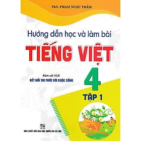 Hướng Dẫn Học Và Làm Bài Tiếng Việt 4 - Tập 1 - Bám Sát SGK Kết Nối Tri Thức Với Cuộc Sống - Hồng Ân - An Vi