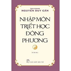 Nhập Môn Triết Học Đông Phương ( Thu Giang Nguyễn Duy Cần) - Phương Phương