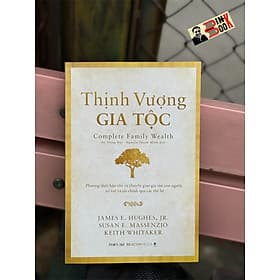 [Bìa mềm] THỊNH VƯỢNG GIA TỘC - James E. Hughes, Jr. Susan E. Massenzio, Keith Whitaker - Vũ Trọng Đại, Nguyễn Thanh Minh - Times - NXB Dân Trí. - 