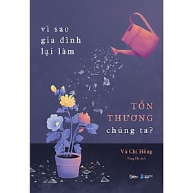 Cuốn Sách Về Tâm Lý Gia Đình-Vì Sao Gia Đình Lại Làm Tổn Thương Chúng Ta? - Gia Việt
