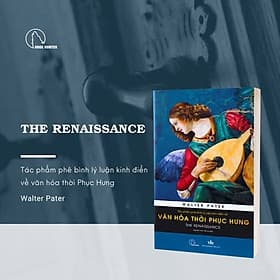 THE RENAISSANCE – Tác phẩm phê bình lý luận kinh điển về văn hóa thời Phục Hưng – Walter Pater - Book Hunter