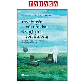 Trò Chuyện Với Nỗi Đau Và Vượt Qua Tổn Thương - Chuyện