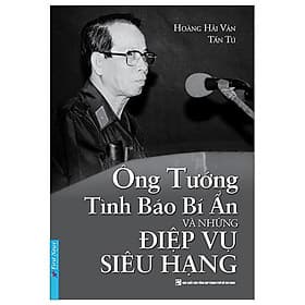 Ông Tướng Tình Báo Bí Ẩn Và Những Điệp Vụ Siêu Hạng - Hạ