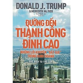 Sách Đường Đến Thành Công Đỉnh Cao - Những Lời Khuyên Đắt Giá Trong Kinh Doanh - Donald J. Trump