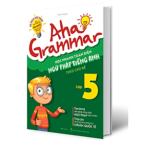 Aha Grammar Học nhanh toàn diện ngữ pháp Tiếng Anh lớp 5 theo chủ đề (MG)