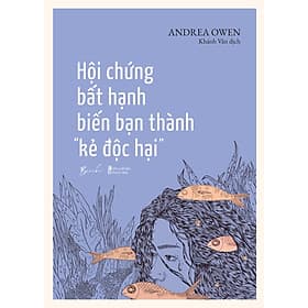 Sách Hội Chứng Bất Hạnh Biến Bạn Thành “Kẻ Độc Hại - BeBooks