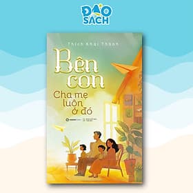 Bên Con, Cha Mẹ Luôn Ở Đó - Thích Khải Thành - Saigon Books