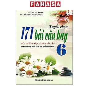 Tuyển Chọn 171 Bài Văn Hay 6 - Bồi Dưỡng Học Sinh Giỏi Văn - Thương Thương