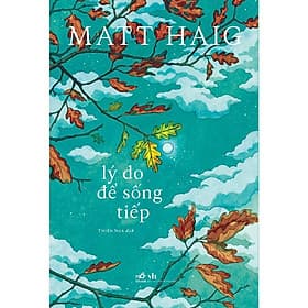 Sách Lý do để sống tiếp - Tác giả Matt Haig (NN-MK) - Lý Nam