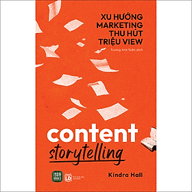 Sách Content Storytelling – Xu Hướng Marketing Thu Hút Triệu View - Hú
