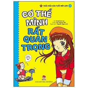 Sách Thắc Mắc Của Tuổi Mới Lớn - Tập 2: Cơ Thể Mình Rất Quan Trọng - Kim