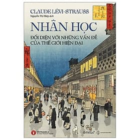 NHÂN HỌC Đối Diện Với Những Vấn Đề Của Thế Giới Hiện Đại - Claude Lévi-Strauss - Nguyễn Thị Hiệp dịch - (bìa mềm) - 