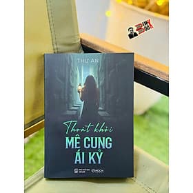 THOÁT KHỎI MÊ CUNG ÁI KỶ - Thư An – Mochibooks – NXB Thế Giới - Thư An