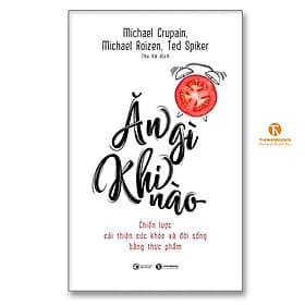 Ăn gì khi nào – Chiến lược cải thiện sức khỏe và đời sống bằng thực phẩm - An Thi