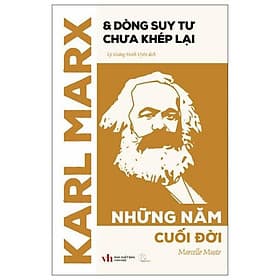 Karl Marx Và Dòng Suy Tư Chưa Khép Lại - Những Năm Cuối Đời