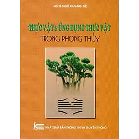Thực Vật Và Ứng Dụng Thực Vật Trong Phong Thủy - NXB Thông Tin & Truyền Thông