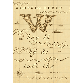 W HAY LÀ KÝ ỨC TUỔI THƠ - Georges Perec - Lê Ngọc Mai dịch - (bìa mềm) - Nhã Nam