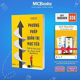 Phương Pháp Quản Trị Mục Tiêu - Triết Lý Kinh Doanh Của Công Ty Tỷ Đô ByteDance - MCBooks - Phương Ly