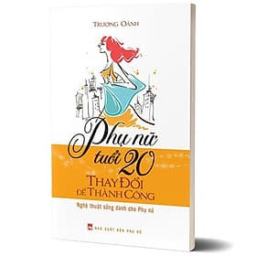 Sách: Phụ Nữ Tuổi 20 Thay Đổi Để Thành Công - Nghệ Thuật Sống Dành Cho Phụ Nữ - TSKN - Long