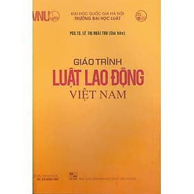 Giáo Trình Luật Lao Động Việt Nam - PGS.TS. Lê Thị Hoài Thu - (bìa mềm) - Nha Nha