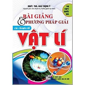 Bài Giảng Và Phương Pháp Giải Các Chuyên Đề Vật Lí THPT - Hồng Ân - An