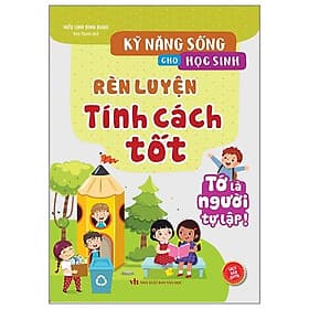 Kỹ Năng Sống Cho Học Sinh - Rèn Luyện Tính Cách Tốt - Minh Minh